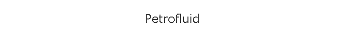 Petrofluid