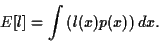 \begin{displaymath}
E[l] = \int \left( l(x) p(x) \right) dx.
\end{displaymath}