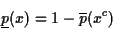 \begin{displaymath}
\underline{p}(x) = 1 - \overline{p}(x^c)
\end{displaymath}