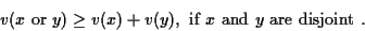 \begin{displaymath}
v(x \mbox{ or } y) \geq v(x) + v(y), \mbox{ if $x$\ and $y$\ are disjoint }.
\end{displaymath}