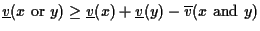 $\underline{v}(x \mbox{ or } y) \geq
\underline{v}(x) + \underline{v}(y) - \overline{v}(x \mbox{ and } y)$