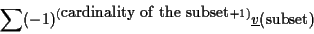 \begin{displaymath}
\sum (-1)^{(\mbox{cardinality of the subset} + 1)} \underline{v}(\mbox{subset})
\end{displaymath}