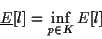 \begin{displaymath}
\underline{E}[l] = \inf_{p \in K} E[l]
\end{displaymath}