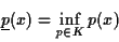 \begin{displaymath}
\underline{p}(x) = \inf_{p \in K} p(x)
\end{displaymath}
