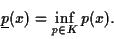 \begin{displaymath}
\underline{p}(x) = \inf_{p \in K} p(x).
\end{displaymath}