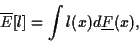 \begin{displaymath}
\overline{E}[l] = \int l(x) d\underline{F}(x),
\end{displaymath}