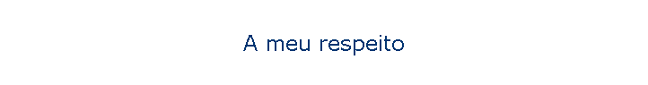 A meu respeito