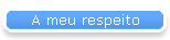 A meu respeito