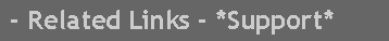 Caixa de texto:  - Related Links - *Support*