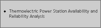 Caixa de texto: Thermoelectric Power Station Availability and Reliability Analysis
