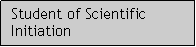 Caixa de texto: Student of Scientific Initiation