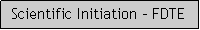 Caixa de texto: Scientific Initiation - FDTE