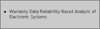 Caixa de texto: Warranty Data Reliability-Based Analysis of Electronic Systems