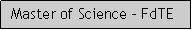 Caixa de texto: Master of Science - FdTE 