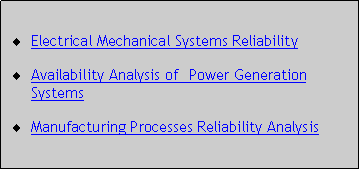 Caixa de texto: Electrical Mechanical Systems ReliabilityAvailability Analysis of  Power Generation SystemsManufacturing Processes Reliability Analysis