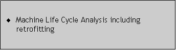 Caixa de texto: Machine Life Cycle Analysis including retrofitting