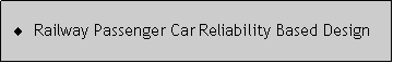 Caixa de texto: Railway Passenger Car Reliability Based Design