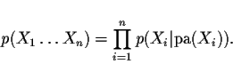 \begin{displaymath}
p(X_1 \dots X_n) = \prod_{i=1}^n p(X_i\vert\mathrm{pa}(X_i)).
\end{displaymath}