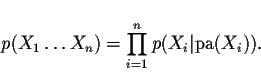 \begin{displaymath}
p(X_1 \dots X_n) = \prod_{i=1}^n p(X_i\vert\mathrm{pa}(X_i)).
\end{displaymath}